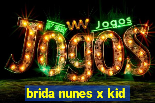 brida nunes x kid